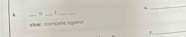 a _t_ 
_ 
clue: compete against 
7. 
_