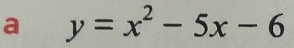 a y=x^2-5x-6