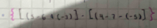  [(3-6+(-3)]· [(4-7-(-5)]