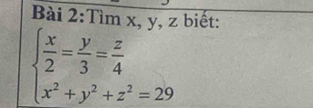 Tìm x, y, z biết:
beginarrayl  x/2 = y/3 = z/4  x^2+y^2+z^2=29endarray.