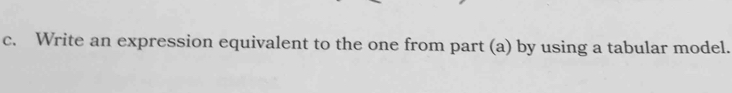 Write an expression equivalent to the one from part (a) by using a tabular model.