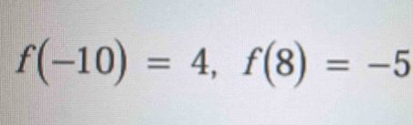 f(-10)=4, f(8)=-5