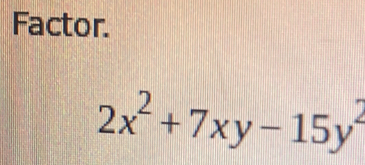 Factor.
2x^2+7xy-15y^2