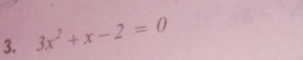 3x^2+x-2=0