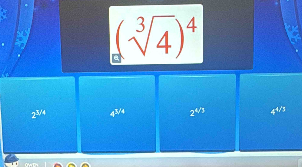 (sqrt[3](4))^4
2^(3/4)
4^(3/4)
2^(4/3)
4^(4/3)
owen