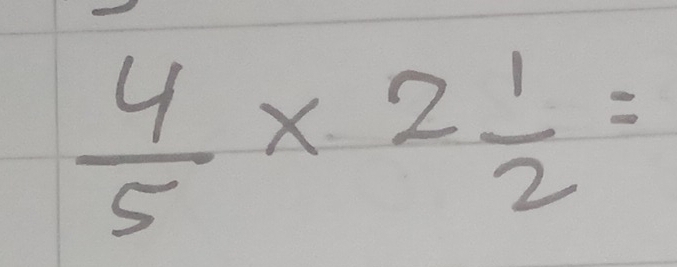  4/5 * 2 1/2 =