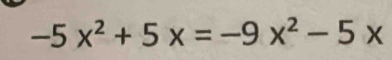 -5x^2+5x=-9x^2-5x