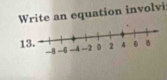 Write an equation involvi 
13.