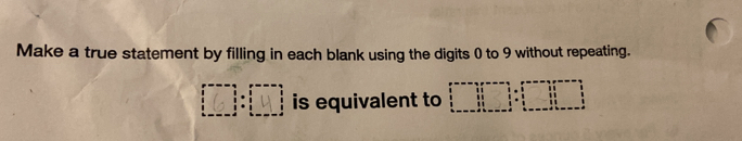 Make a true statement by filling in each blank using the digits 0 to 9 without repeating.
□:□ is equivalent to □ □ =□