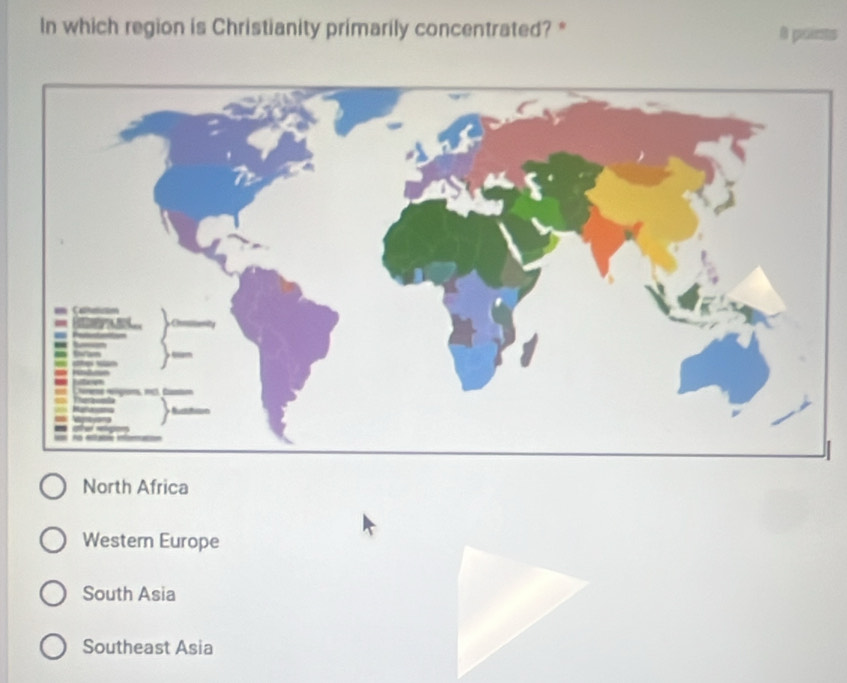 In which region is Christianity primarily concentrated? * 8 poérta
North Africa
Western Europe
South Asia
Southeast Asia