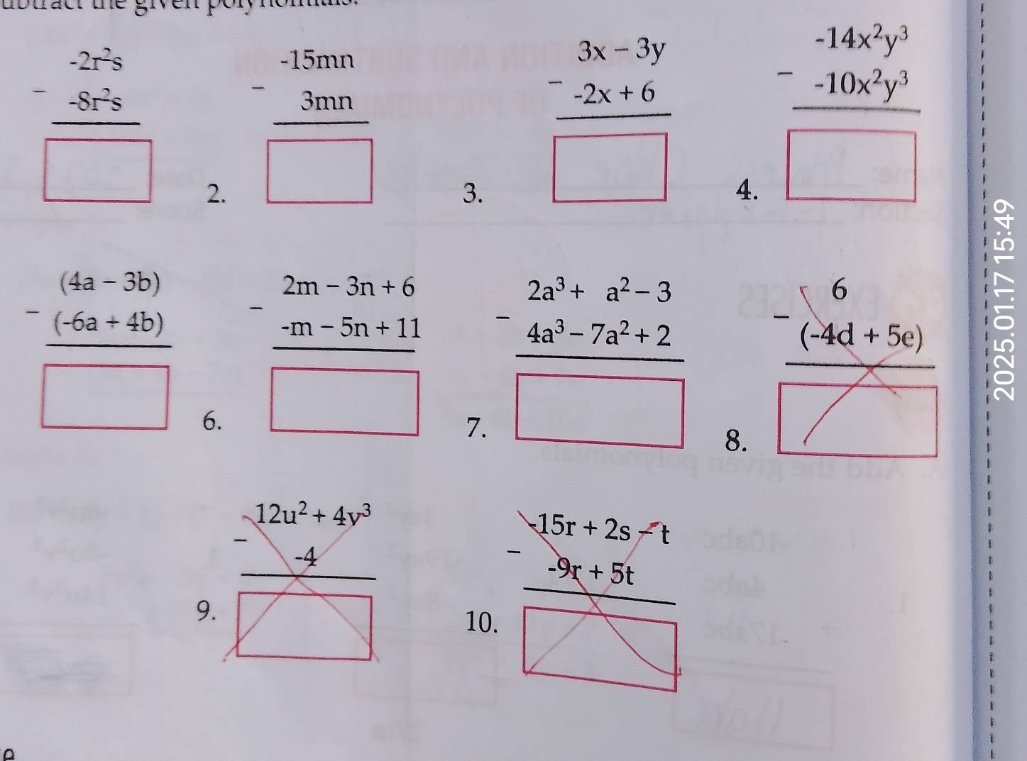 ubtact ue gn
frac beginarrayr -2r^(2 -5 -8x^2y^□ endarray)  2.
 (-15mn)/□   3.
frac beginarrayr 3x-3y -2x+6endarray □  4.
frac beginarrayr -14k^2y^3-10k^2y^3□ 
frac -4a-3b) -(-6a+4b)endarray □  6.
frac -beginarrayr 2m-3n+6 -2n-5n+11 hline □ endarray  7 frac - (2a^3+a^2-3)/4a^3-7a^2+2 □ 
8.  (-(-4a)/() ()
9. frac beginarrayr -12x^2+4y^3endarray □  frac beginarrayr -15x+2x-1 -20x+80 hline □ endarray 
10 
D