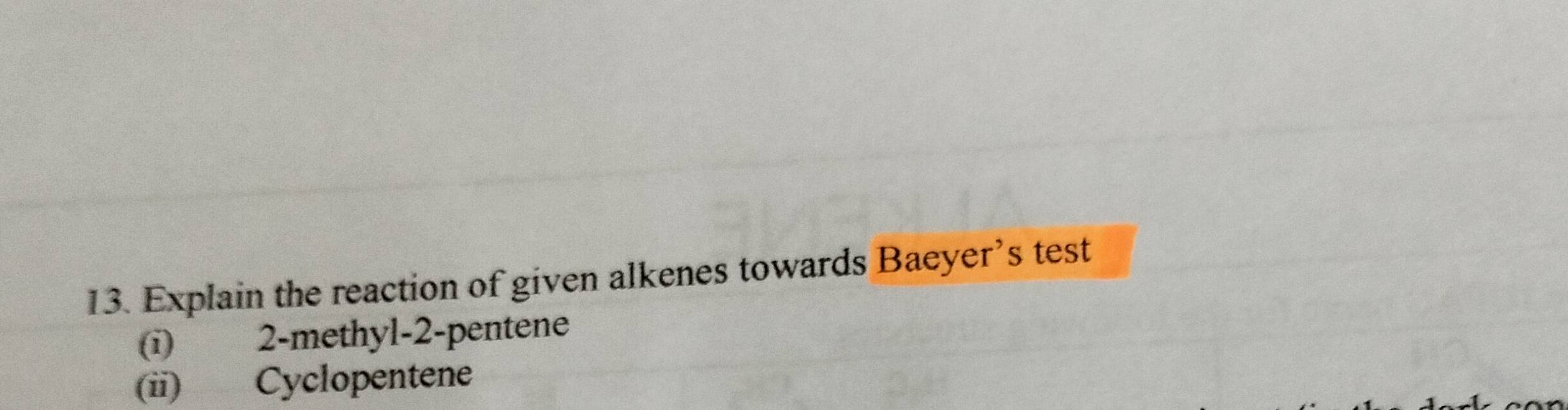 Explain the reaction of given alkenes towards Baeyer’s test 
(i) 2-methyl-2-pentene
(ii) Cyclopentene