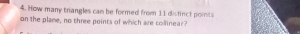 How many triangles can be formed from 11 distinct points 
on the plame, no three points of which are collinear?