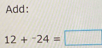 Add:
12+^-24=□