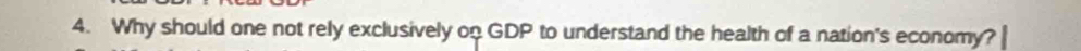 Why should one not rely exclusively on GDP to understand the health of a nation's economy?