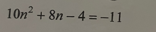 10n^2+8n-4=-11