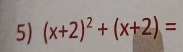 (x+2)^2+(x+2)=