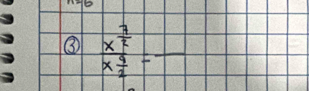 n=6
③ frac x^(frac 7)2x 9/4 =frac 