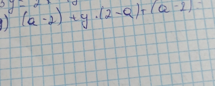 3y=2x
(a-2)+y· (2-a)+(a-2)