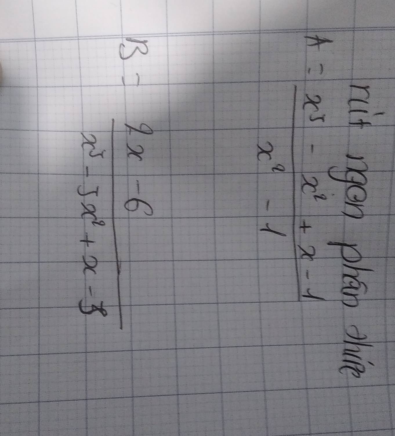 nit rgen phan dhice
A= (x^5-x^2+x-1)/x^2-1 
B= (2x-6)/x^3-5x^2+x-3 