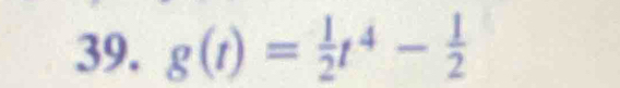 g(t)= 1/2 t^4- 1/2 