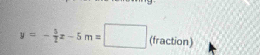 y=- 5/2 x-5m=□ (fraction) □ 