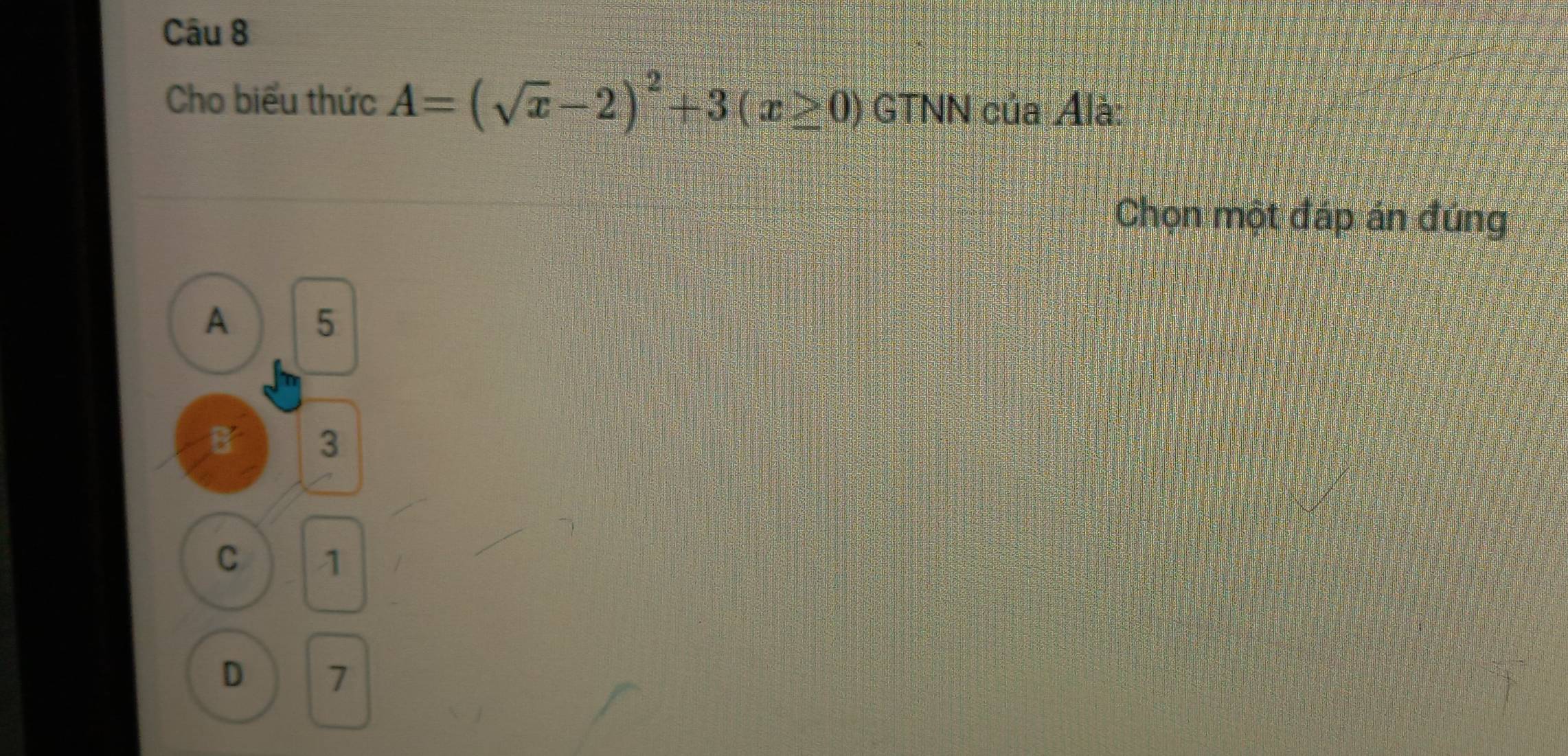 Cho biểu thức A=(sqrt(x)-2)^2+3(x≥ 0) GTNN của Alà:
Chọn một đáp án đúng
A 5
B 3
C 1
D 7