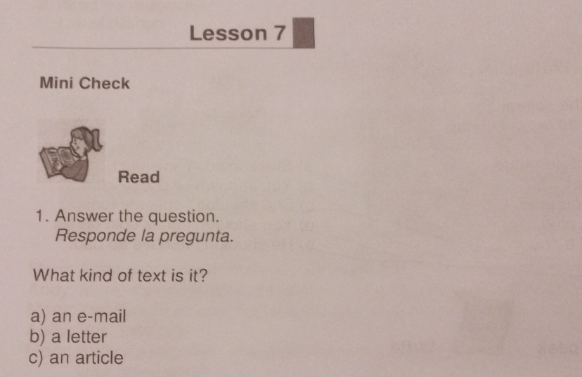 Lesson 7
Mini Check
Read
1. Answer the question.
Responde la pregunta.
What kind of text is it?
a) an e-mail
b) a letter
c) an article