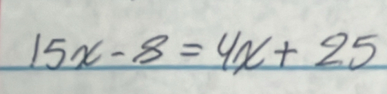 15x-8=4x+25