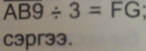 overline AB9/ 3= FG 
c3pr33.