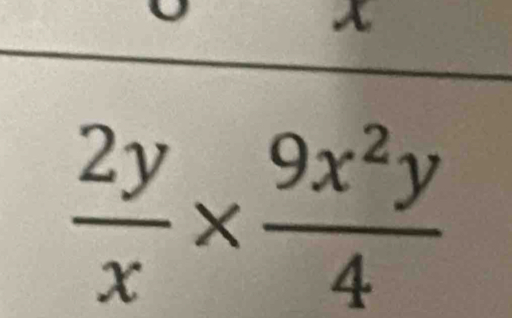  2y/x *  9x^2y/4 