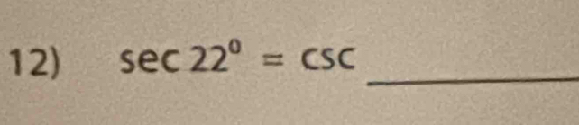 sec 22°=csc _