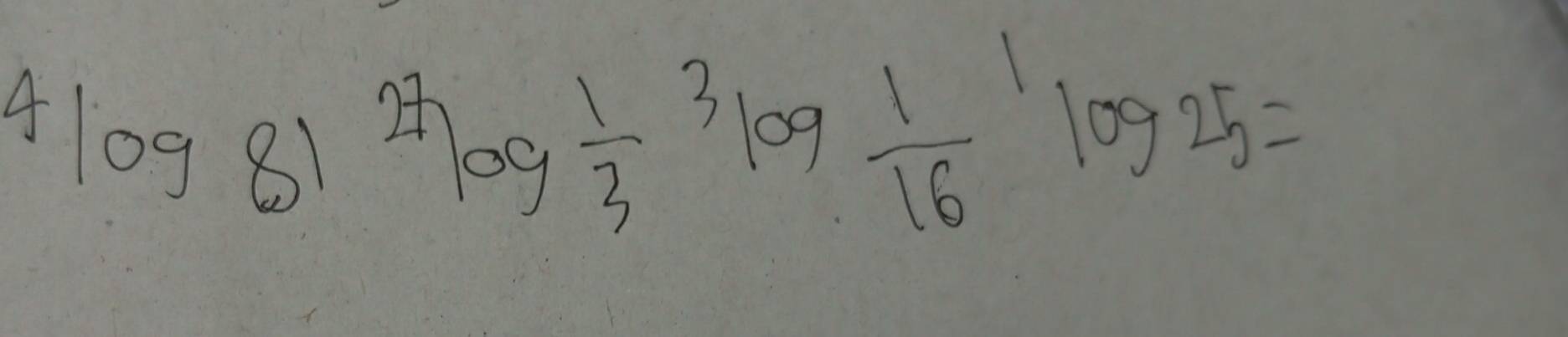 4log 81^(27)log frac 13^(3log frac 1)(16)^1log 25=