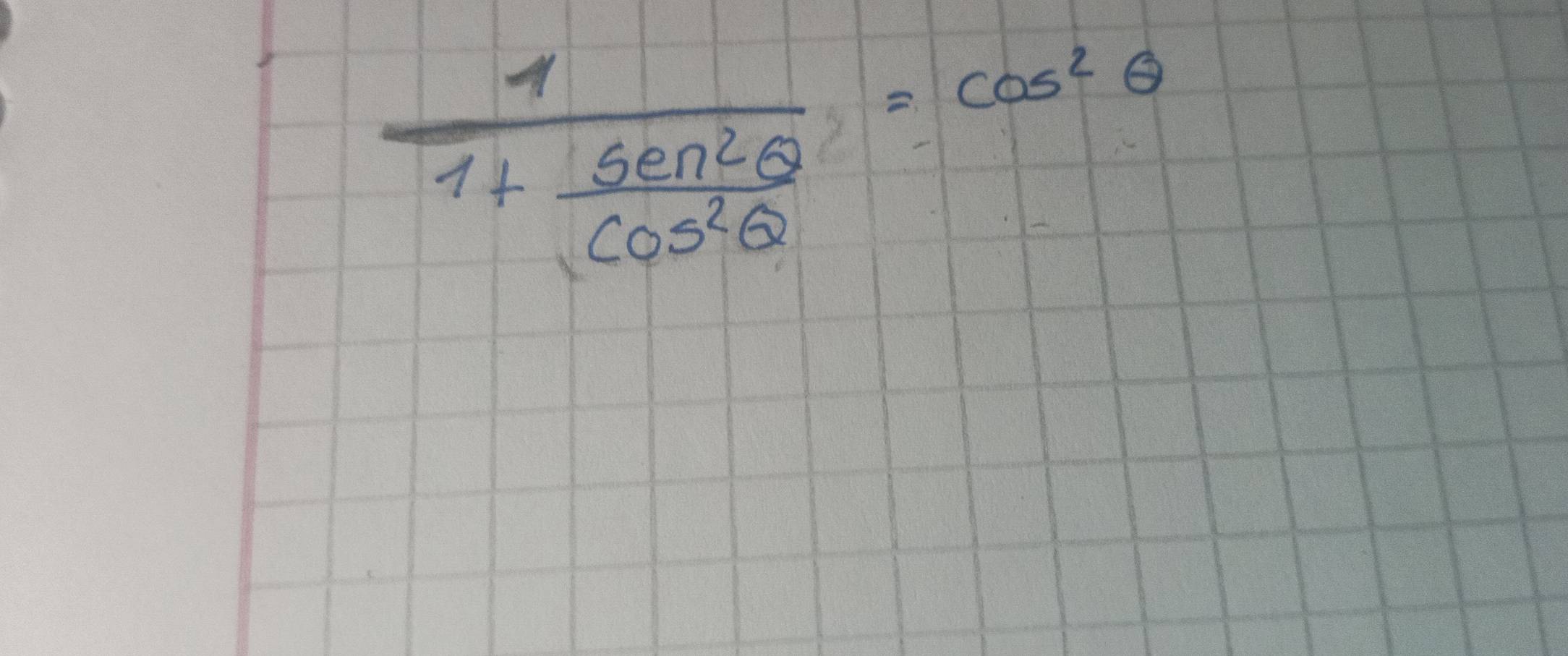 frac 11+ sin^2θ /cos^2θ  =cos^2θ