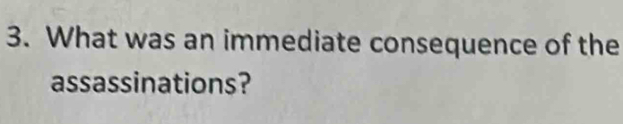 What was an immediate consequence of the 
assassinations?