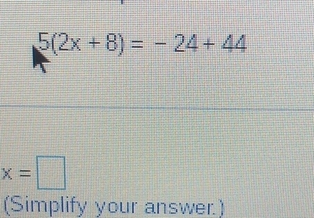 5(2x+8)=-24+44
x=□
(Simplify your answer.)