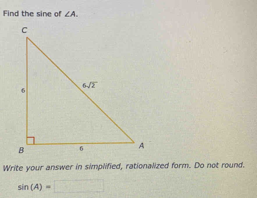 Find the sine of ∠ A.
Write your answer in simplified, rationalized form. Do not round.
sin (A)=□