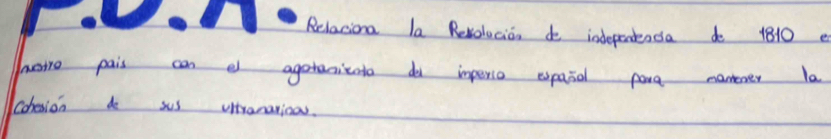 Relaciona la Relolucio, do indepentenda do 1810 e 
hate pais can a agatanicato do imperio espaial pare namner la 
Cohesion do sus vntranarioas.