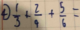  1/3 + 2/9 + 5/6 =