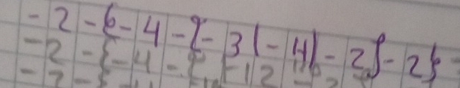 -2-6-4-2-3(-4)-2)-2
-2- -4- .F12?
-7-5+11