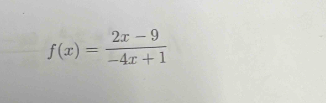 f(x)= (2x-9)/-4x+1 