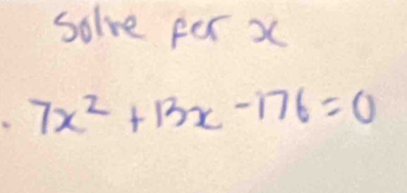 solve fer x
7x^2+13x-176=0