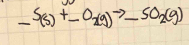 S(s)+S(g)to SO_2(g)