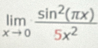 limlimits _xto 0 sin^2(π x)/5x^2 