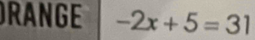 DRANGE -2x+5=31