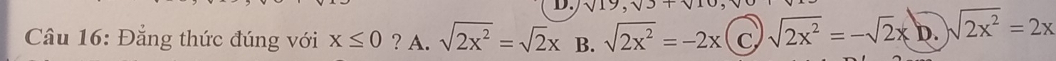 sqrt(17),sqrt() 
Câu 16: Đẳng thức đúng với x≤ 0 ? A. sqrt(2x^2)=sqrt(2)x B. sqrt(2x^2)=-2x C sqrt(2x^2)=-sqrt(2)x D. sqrt(2x^2)=2x