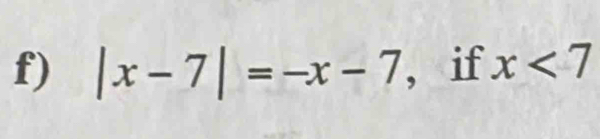 |x-7|=-x-7 , if x<7</tex>