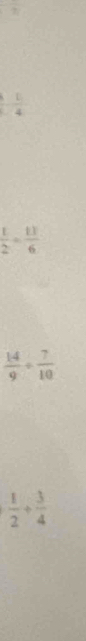 -frac 2
 1/4 
 1/2 = 13/6 
 14/9 /  7/10 
 1/2 + 3/4 