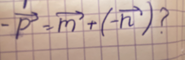 -vector p=vector m+(-vector n) 7