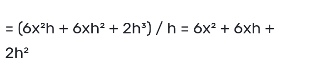 =(6x^2h+6xh^2+2h^3)/h=6x^2+6xh+
2h^2